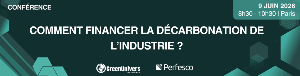 Conférence "Comment financer la décarbonation de l'industrie ?" organisée par GreenUnivers et Perfesco le 9 juin 2026 à Paris
